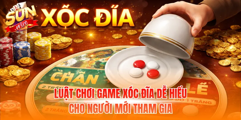 Luật chơi game Xóc Đĩa dễ hiểu cho người mới tham gia